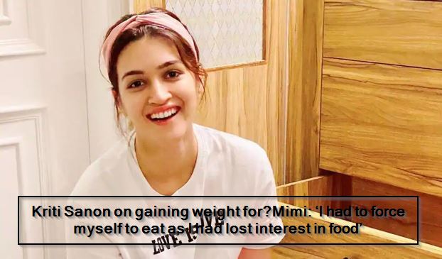 Kriti Sanon on gaining weight for Mimi ‘I had to force myself to eat as I had lost interest in food’